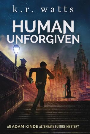 Human Unforgiven: An ADAM KINDE Alternate Future Mystery: PREQUEL (Adam Kinde Alternate Future Mysteries)