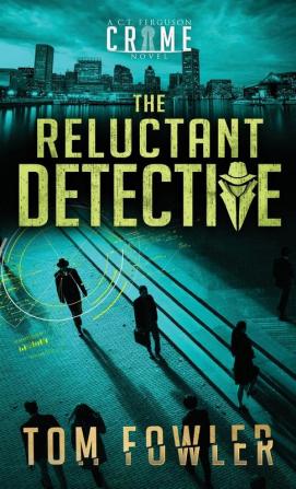 The Reluctant Detective: A C.T. Ferguson Crime Novel: 1 (The C.T. Ferguson Mysteries)