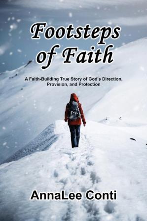 Footsteps of Faith: A Faith-Building True Story of God's Direction Provision and Protection