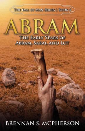 Abram: The Early Years of Abram Sarai and Lot: The