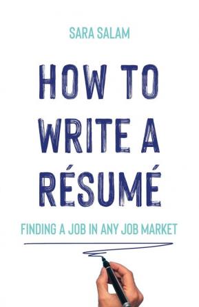 How to Write a Résumé: Finding a Job in Any Job Market