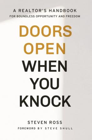 Doors Open When You Knock: A Realtor's Handbook for Boundless Opportunity and Freedom