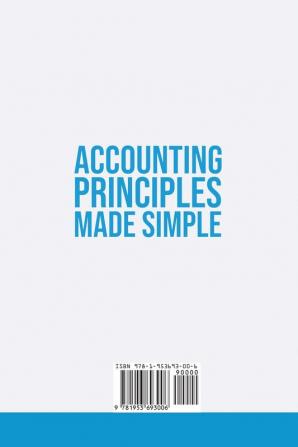 Accounting Principles Made Simple: The Ultimate Beginner's Guide for Entrepreneurs The Easy Way to Learn How Generally Accepted Accounting Principles ... Generally Accepted Accounting Principles Work