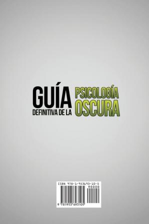 Guía definitiva de la Psicología Oscura: Aprende a analizar a la gente y a deshacerte de las personas manipuladoras comprendiendo sus técnicas y reconociendolas inmediatamente