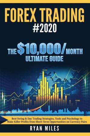 Forex Trading #2020: Best Swing & Day Trading Strategies Tools and Psychology to Make Killer Profits from ShortTerm Opportunities on Currency Pairs