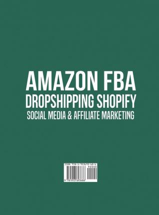 Amazon FBA Dropshipping Shopify Social Media & Affiliate Marketing: Make a Passive Income Fortune by Taking Advantage of Foolproof Step-by-step ... Step-by-step Techniques & Strategies