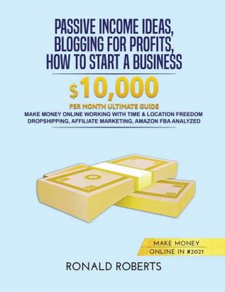 Passive Income Ideas Blogging for Profits How to Start a Business in #2021: Make money Online working with Time & Location Freedom. Dropshipping Affiliate Marketing Amazon FBA Analyzed