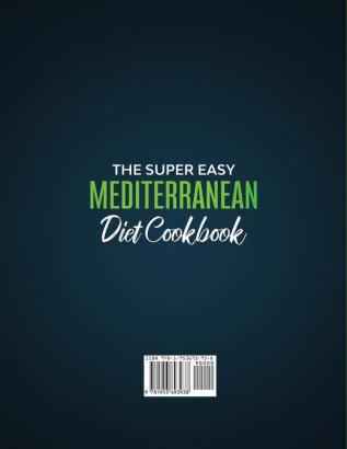 The Super Easy Mediterranean diet Cookbook for Beginners: 250 quick and scrumptious recipes WITH 5 OR LESS INGREDIENTS - 2-WEEK MEAL PLAN INCLUDED