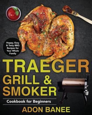 Traeger Grill & Smoker Cookbook for Beginners