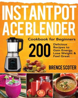 Instant Pot Ace Blender Cookbook for Beginners