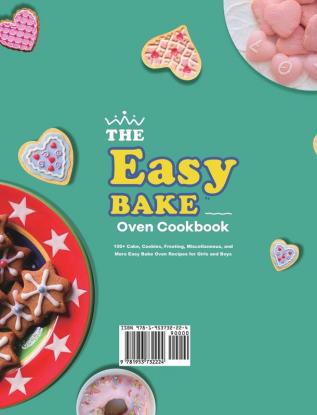 The Easy Bake Oven Cookbook: 100+ Cake Cookies Frosting Miscellaneous and More Easy Bake Oven Recipes for Girls and Boys