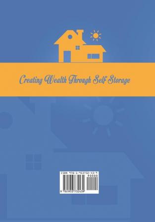 Creating Wealth Through Self Storage: The Investors Guide to Get Started in Self Storage