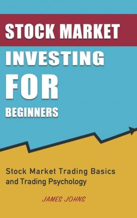 Stock Market Investing for Beginners: Stock Market Trading Basics and Trading Psychology