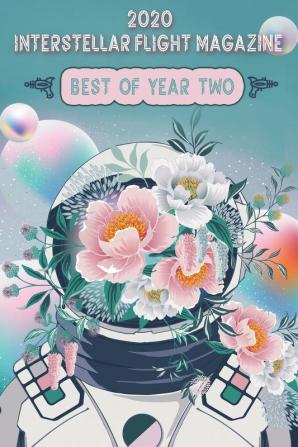 Interstellar Flight Magazine Best of Year Two: 2 (Interstellar Flight Magazine Anthology)