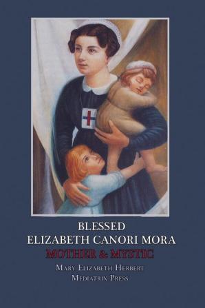 Blessed Elizabeth Canori Mora: Mother & Mystic