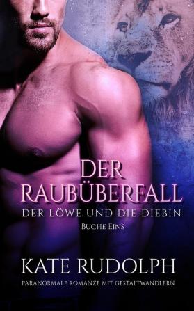 Der Raubüberfall: Paranormale Romanze Mit Gestaltwandlern: 1 (Der Löwe Und die Diebin)