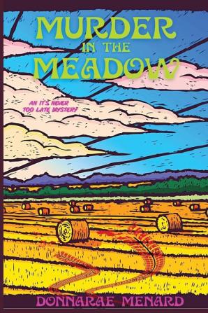 Murder in the Meadow: An It's Never Too Late Mystery