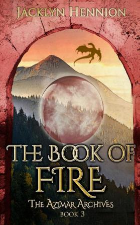 The Book of Fire: Book Three of The Azimar Archives: 3