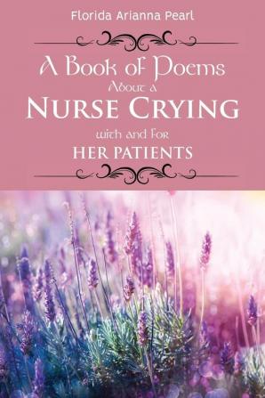 A Book of Poems About a Nurse Crying with and for Her Patients