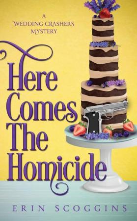 Here Comes the Homicide: 3 (A Wedding Crashers Mystery)