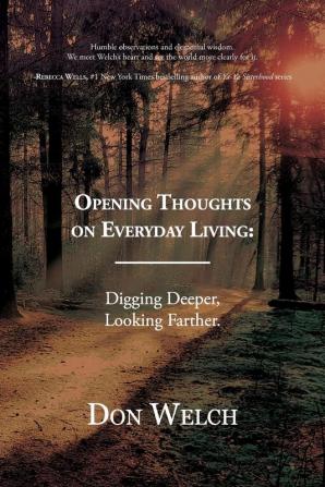 Opening Thoughts on Everyday Living: Digging Deeper Looking Farther