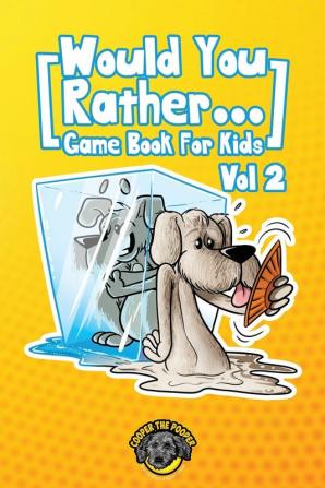 Would You Rather Game Book for Kids: 200 More Challenging Choices Silly Scenarios and Side-Splitting Situations Your Family Will Love (Vol 2)