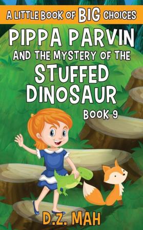 Pippa Parvin and the Mystery of the Stuffed Dinosaur: A Little Book of BIG Choices: 9 (Pippa the Werefox)