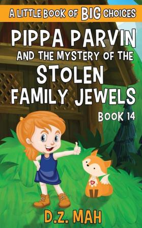 Pippa Parvin and the Mystery of the Stolen Family Jewels: A Little Book of BIG Choices: 14 (Pippa the Werefox)