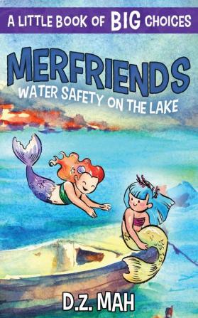 Merfriends Water Safety on the Lake: A Little Book of BIG Choices: 3