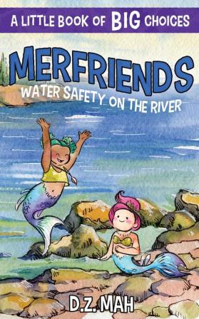 Merfriends Water Safety on the River: A Little Book of BIG Choices: 4