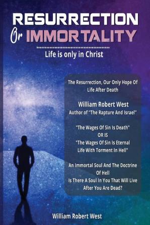 Immortality Or Resurrection: Life is only in Christ