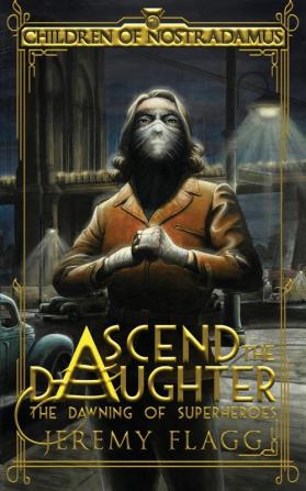 Ascend the Daughter: 1 (The Dawning of Superheroes)