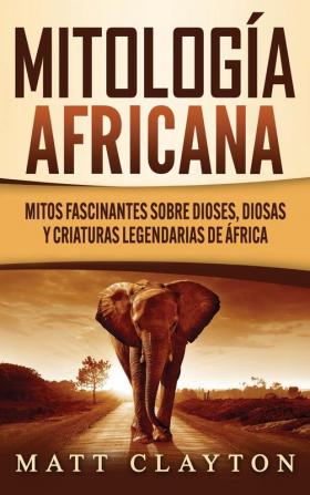 Mitología africana: Mitos fascinantes sobre dioses diosas y criaturas legendarias de África