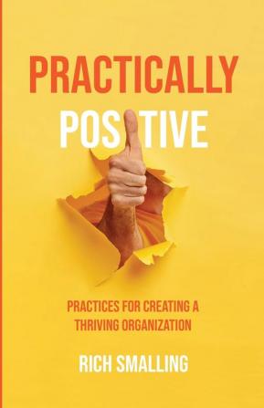 Practically Positive: Practices for Creating a Thriving Organization