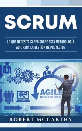 Scrum: Lo que necesita saber sobre esta metodología ágil para la gestión de proyectos