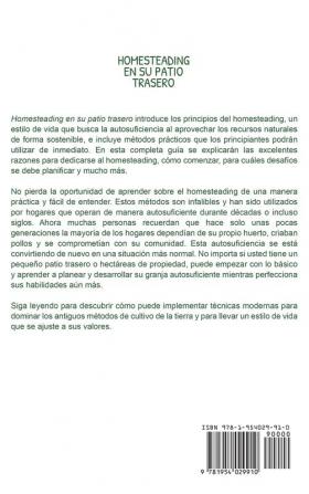 Homesteading en su patio trasero: La guía definitiva sobre homesteading para cultivar su propia comida criar pollos y construir una mini granja que le lleve a ser autosuficiente y a generar ingresos