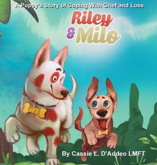 Riley and Milo: A Puppy's Story of Coping With Grief and Loss