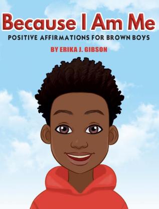 Because I Am Me: Positive Affirmations for Brown Boys