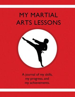 My Martial Arts Lessons: A journal of my skills my progress and my achievements.