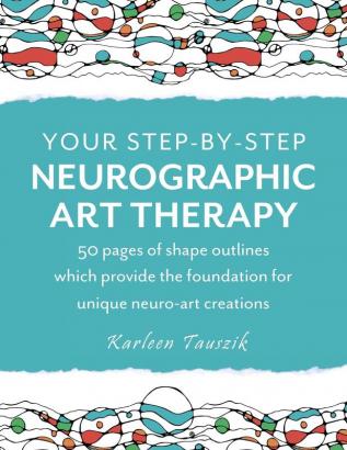 Your Step-by-Step Neurographic Art Therapy