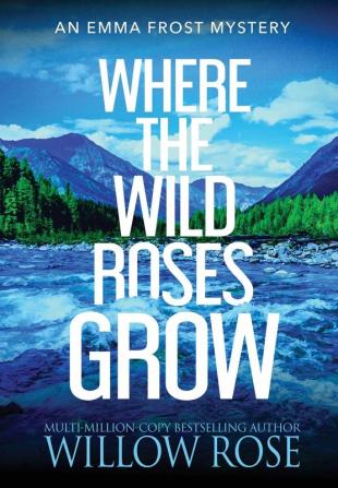 Where the Wild Roses Grow: 10 (Emma Frost Mystery)