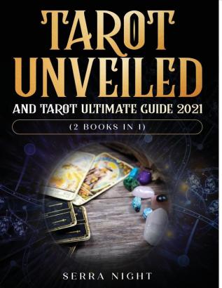 Tarot Unveiled AND Tarot Ultimate Guide 2021: (2 Books IN 1)