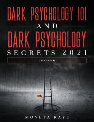 Dark Psychology 101 AND Dark Psychology Secrets 2021: (2 Books IN 1)