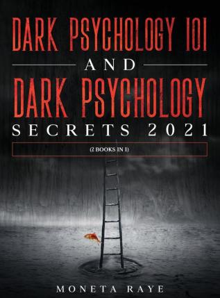 Dark Psychology 101 AND Dark Psychology Secrets 2021: (2 Books IN 1)