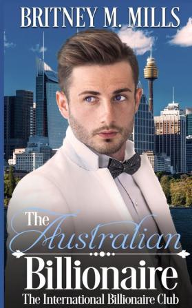 The Australian Billionaire: An Enemies to Lovers Romance: 1 (International Billionaire Club)