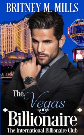 The Vegas Billionaire: A Best Friend's Brother Romance: 4 (International Billionaire Club)