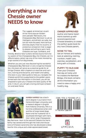 The Complete Guide to Chesapeake Bay Retrievers: Training Socializing Feeding Exercising Caring for and Loving Your New Chessie Puppy