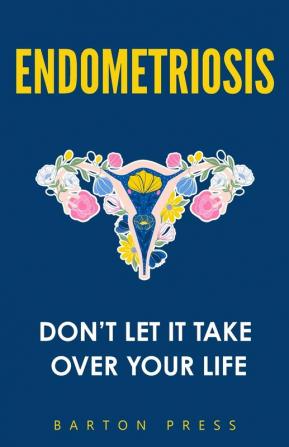 Endometriosis: Don't Let It Take Over Your Life