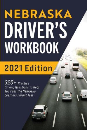 Nebraska Driver's Workbook: 320+ Practice Driving Questions to Help You Pass the Nebraska Learner's Permit Test