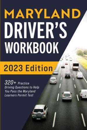 Maryland Driver's Workbook: 320+ Practice Driving Questions to Help You Pass the Maryland Learner's Permit Test